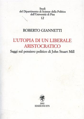 9788846705976: L'utopia di un liberale aristocratico (Studi Dip. scienze della politica-Univ. Pisa)