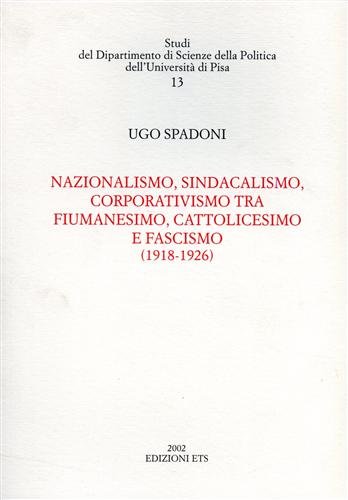 9788846706294: Nazionalismo, sindacalismo, corporativismo tra fiumanesimo, cattolicesimo e fascismo (1918-1926) (Studi Dip. scienze della politica-Univ. Pisa)