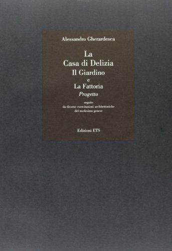 9788846706478: La casa di delizia-Il giardino e la fattoria-Progetto