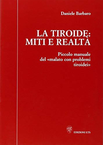 9788846706812: La tiroide: miti e realt. Piccolo manuale del malato con problemi tiroidei (Medicina)