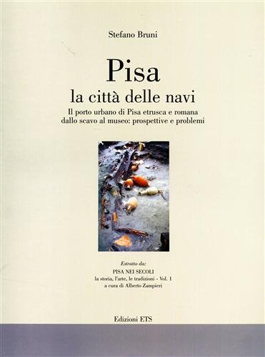 9788846707178: Pisa la città delle navi. Il porto urbano di Pisa etrusca e romana dallo scavo al museo: prospettive e problemi