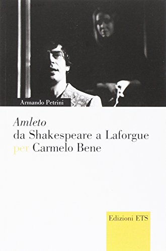 Amleto da Shakespeare a Laforgue per Carmelo Bene (Narrare la