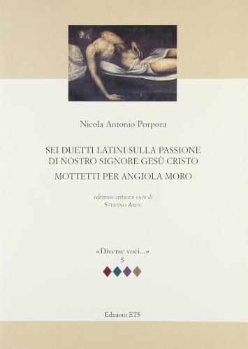 9788846710260: Sei duetti latini sulla passione di nostro signore Ges Cristo. Mottetti per Angiola Moro (Diverse voci)