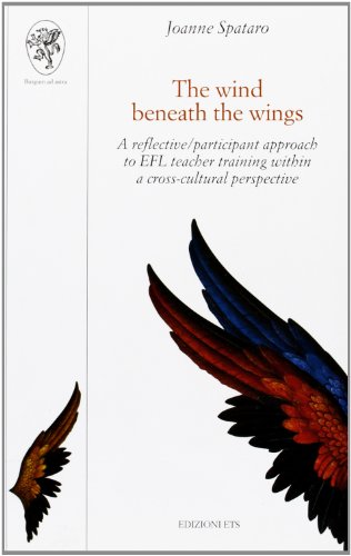 9788846712011: The wind beneath the wings. A reflective/participant approach to EFL teacher training within a cross-cultural perspective