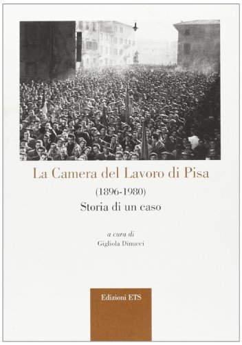 9788846714435: La Camera del lavoro di Pisa (1896-1980). Storia di un caso