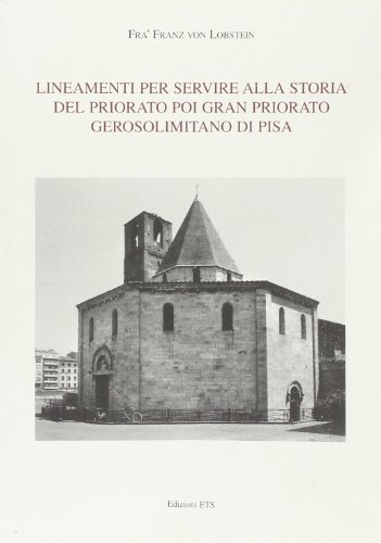 9788846714664: Lineamenti per servire alla storia del Priorato poi Gran Priorato Gerosolimitano di Pisa