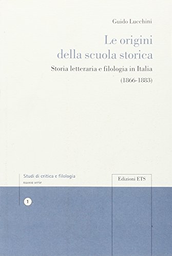 9788846715470: Le origini della scuola storica. Storia letteraria e filologia in Italia (Studi di critica e filologia)