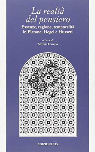 9788846718938: La realt del pensiero. Essenze, ragione, temporalit in Platone, Hegel e Husserl (Filosofia)