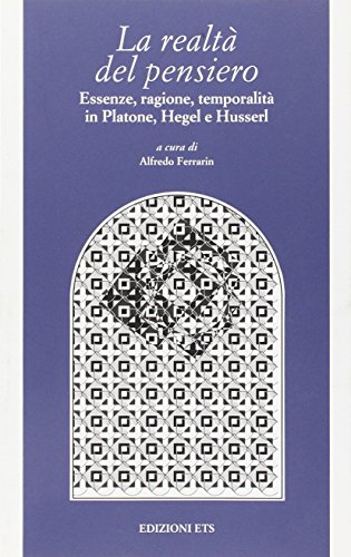 9788846718938: La realt del pensiero. Essenze, ragione, temporalit in Platone, Hegel e Husserl