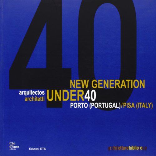 9788846722515: New generation under 40 arquitectos. Porto (Portugal)-Pisa (Italy)