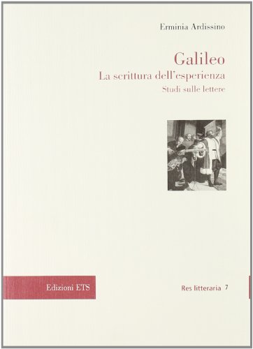 Beispielbild fr Galileo. La scrittura dell'esperienza. Studi sulle lettere zum Verkauf von Raritan River Books