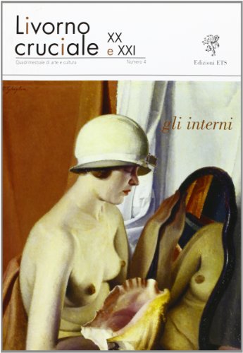 9788846728463: Livorno cruciale XX e XXI. Quadrimestrale di arte e cultura. Gli interni (Vol. 4)