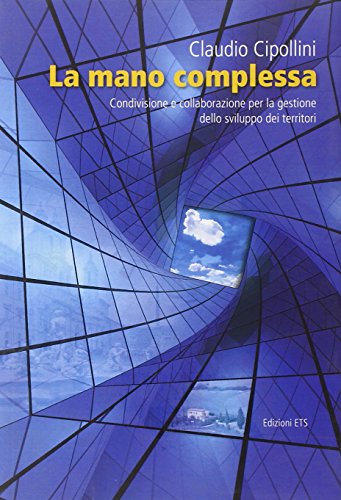 9788846731470: La mano complessa. Condivisione e collaborazione per la gestione dello sviluppo dei territori