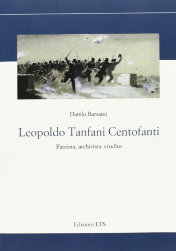 9788846731821: Leopoldo Tanfani Centofanti. Patriota, archivista, erudito (Storia e politica)