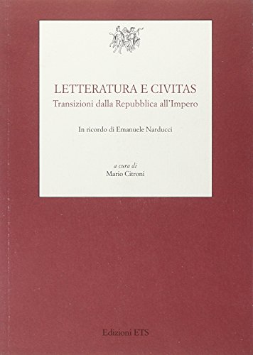 Stock image for LETTERATURA E CIVITAS. TRANSIZIONI DALLA REPUBBLICA ALL'IMPERO In Ricordo Di Emanuele Narducci for sale by Ancient World Books