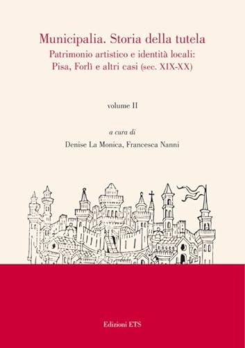 9788846732569: Municipalia. Storia della tutela. Patrimonio artistico e identit cittadina. Pisa e Forl (sec. XIV-XVIII) (Vol. 1)