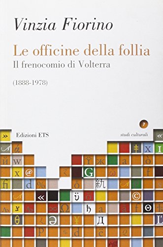 9788846732644: Le officine della follia. Il frenocomio di Volterra (1888-1978) (Studi culturali)