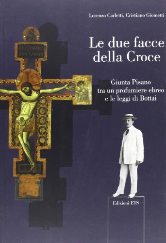 9788846733887: Le due facce della croce. Giunta Pisano tra un profumiere ebreo e le leggi di Bottai