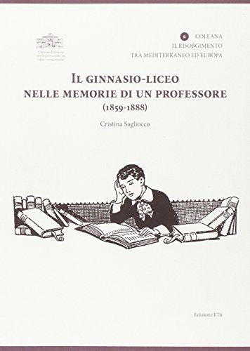 9788846734846: Il ginnasio-liceo nelle memorie di un professore (1859-1888)