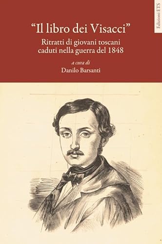 Il Libro dei Visacci. Ritratti di Giovani Toscani Caduti nella Guerra del 1848