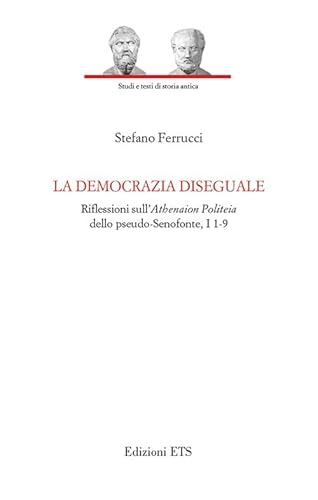 9788846737892: La democrazia diseguale. Riflessioni sull'Atheneion politeia dello pseudo-Senofonte, I 1-9 (Studi e testi di storia antica)