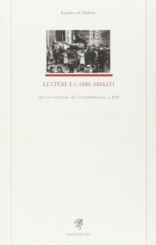 9788846737922: Lettere e carri armati. Quattro scrittori, Il Contemporaneo, il 1956 (Letteratura italiana)