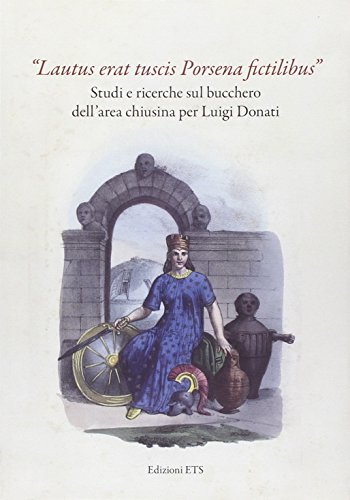 9788846737977: Lautus erat tuscis Porsena fictilibus. Studi e ricerche sul bucchero dell'area chiusina per Luigi Donati. Ediz. illustrata