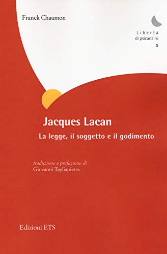 9788846738646: Jacques Lacan. La legge, il soggetto e il godimento (Libert di psicanalisi)