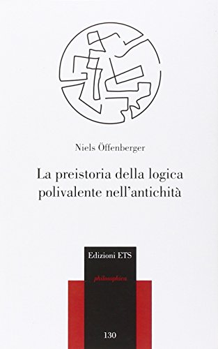 9788846739780: La preistoria della logica polivalente nell'antichit (Philosophica)