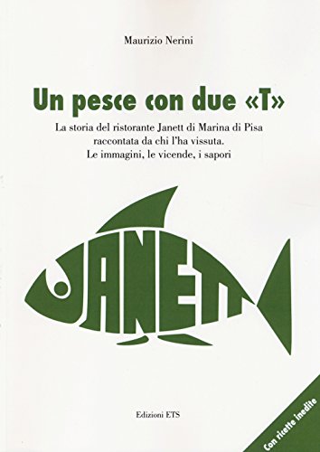 9788846740007: Un pesce con due T. La storia del ristorante Janett di Marina di Pisa raccontata da chi l'ha vissuta. Le immagini, le vicende, i sapori