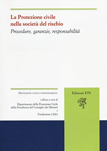 9788846740175: La protezione civile nella societ del rischio. Procedure, garanzie, responsabilit (Protezione civile e responsabilit)