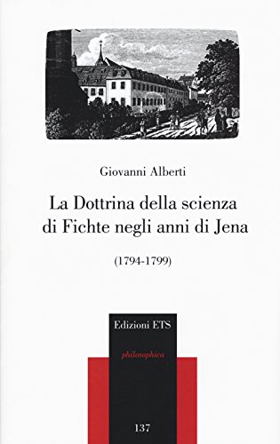 9788846740342: La dottrina della scienza di Fichte negli anni di Jena (1794-1799) (Philosophica)