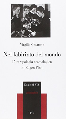 9788846741103: Nel labirinto del mondo. L'antropologia cosmica di Eugen Fink (Philosophica)