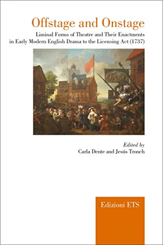 9788846741981: Offstage and onstage. Liminal forms of theatre and their enactments in early modern english drama to the licensing act (1737) (All the world's a stage)