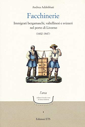 Stock image for Facchinerie. Immigrati bergamaschi, valtellinesi e svizzeri nel porto di Livorno (1602-1847) (Italian) for sale by Brook Bookstore