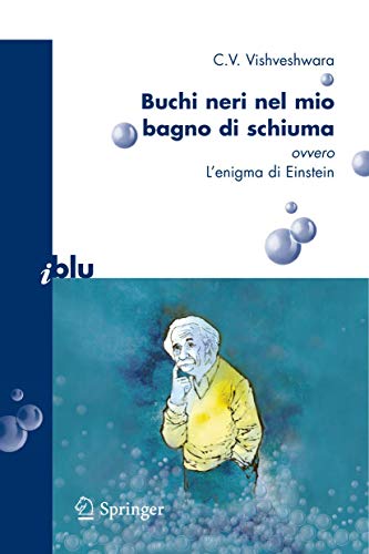 9788847006737: Buchi neri nel mio bagno di schiuma. Ovvero l'enigma di Einstein