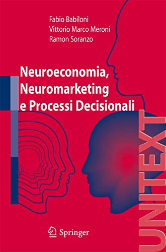 Neuroeconomia, Neuromarketing e Processi Decisionali nell uomo UNITEXT Collana di Ingegneria Italian Edition - Fabio Babiloni