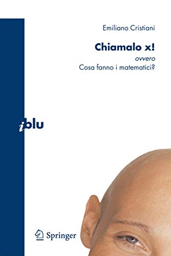 Stock image for Chiamalo x!: ovvero Cosa fanno i matematici? (I blu) (Italian Edition) for sale by Lucky's Textbooks