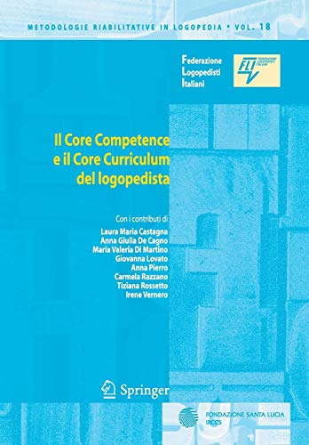 9788847014145: Il Core Competence e il Core Curriculum del logopedista: 18 (Metodologie riabilitative in logopedia)