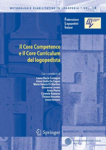 9788847014145: Il Core Competence e il Core Curriculum del logopedista: 18 (Metodologie riabilitative in logopedia)