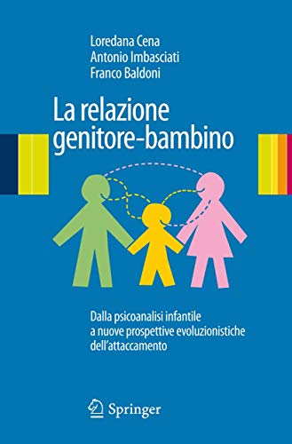 9788847017191: La Relazione Genitore-Bambino: Dalla Psicoanalisi Infantile Alle Nuove Prospettive Evoluzionistiche Dell'attaccamento (Italian Edition): Dalla ... evoluzionistiche dell'attaccamento