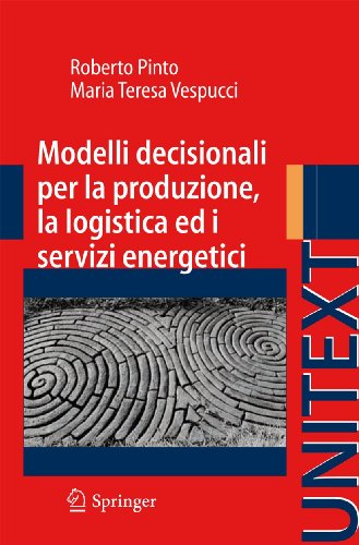 Modelli decisionali per la produzione, la logistica ed i servizi energetici (UNITEXT) (Italian Edition) (9788847017900) by Pinto, Roberto; Vespucci, Maria Teresa