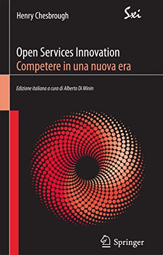 Stock image for Open Services Innovation. Competere in una nuova era (SxI - Springer for Innovation / SxI - Springer per l'Innovazione) (Italian Edition) for sale by GF Books, Inc.