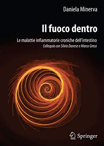 Beispielbild fr Il fuoco dentro: Le malattie infiammatorie croniche dell?intestino Colloquio con Silvio Danese e Marco Greco zum Verkauf von medimops