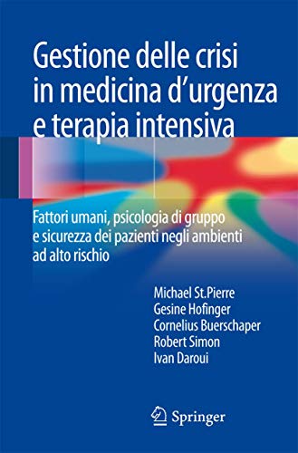 Stock image for Gestione delle crisi in medicina d'urgenza e terapia intensiva. Fattori umani, psicologia di gruppo e sicurezza dei pazienti negli ambienti ad alto rischio. for sale by Antiquariat im Hufelandhaus GmbH  vormals Lange & Springer