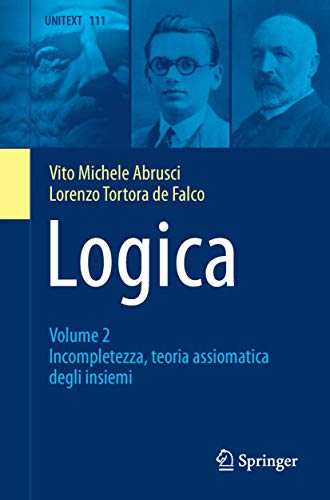 Logica : Volume 2 - Incompletezza, teoria assiomatica degli insiemi - Lorenzo Tortora De Falco