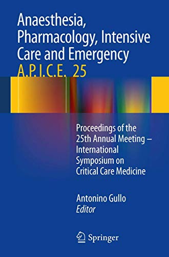 Imagen de archivo de Anaesthesia, Pharmacology, Intensive Care and Emergency A.P.I.C.E. Proceedings of the 25th Annual Meeting - International Symposium on Critical Care Medicine a la venta por Buchpark