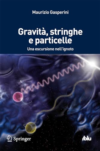 9788847055346: Gravit, stringhe e particelle. Una escursione nell'ignoto (I blu. Pagine di scienza)