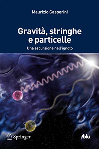 Stock image for Gravit, stringhe e particelle: Una escursione nell'ignoto (I blu) (Italian Edition) for sale by libreriauniversitaria.it