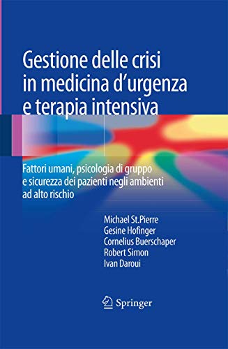 Stock image for Gestione delle crisi in medicina d'urgenza e terapia intensiva: Fattori umani, psicologia di gruppo e sicurezza dei pazienti negli ambienti ad alto rischio (Italian Edition) for sale by Lucky's Textbooks